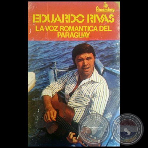 EDUARDO RIVAS - LA VOZ ROMÁNTICA DEL PARAGUAY 